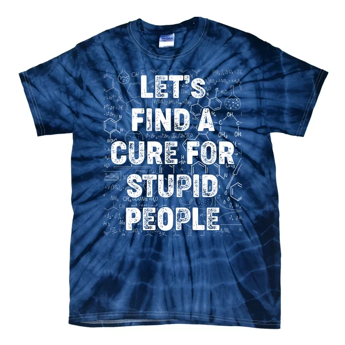 Funny Let's Find A Cure For Stupid People Tie-Dye T-Shirt