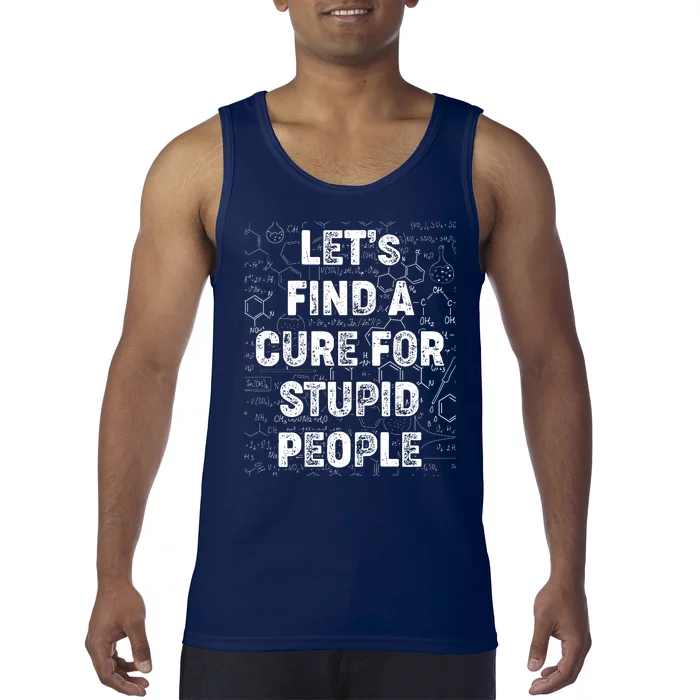 Funny Let's Find A Cure For Stupid People Tank Top