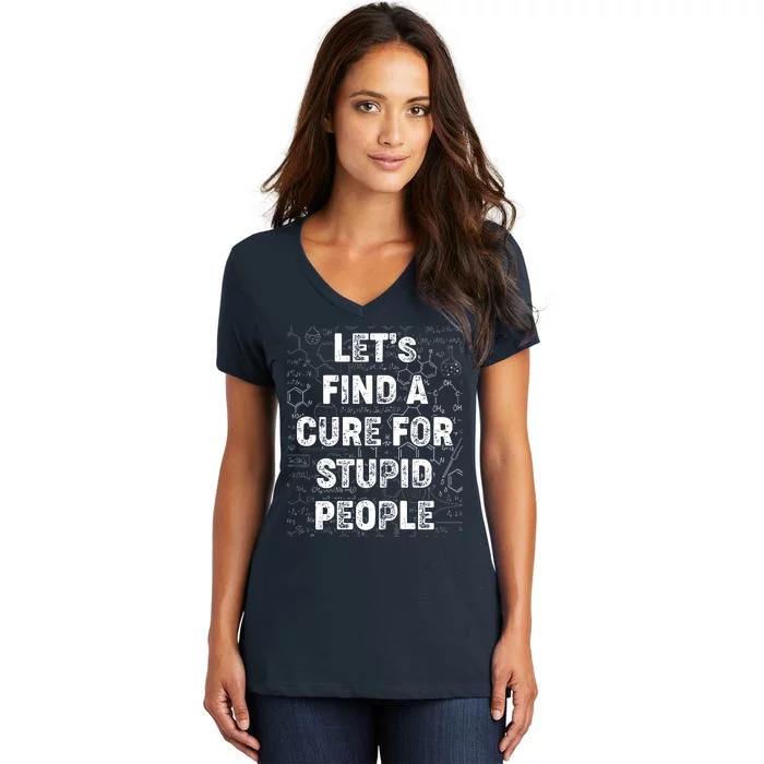 Funny Let's Find A Cure For Stupid People Women's V-Neck T-Shirt