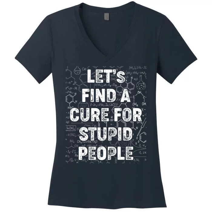 Funny Let's Find A Cure For Stupid People Women's V-Neck T-Shirt