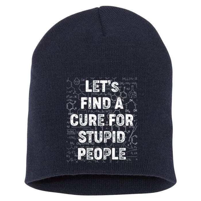 Funny Let's Find A Cure For Stupid People Short Acrylic Beanie