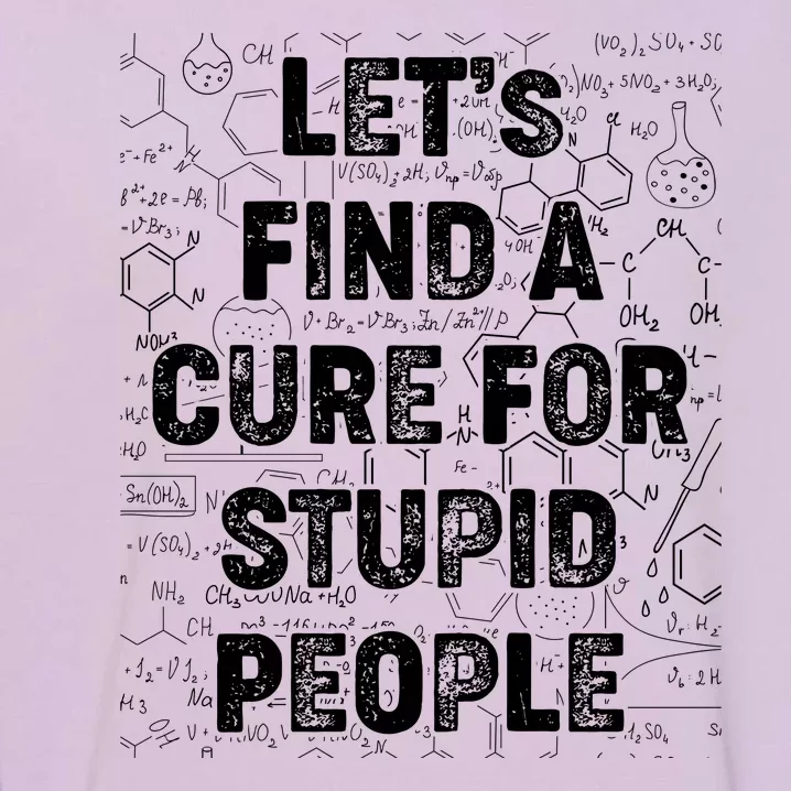 Funny Let's Find A Cure For Stupid People Garment-Dyed Sweatshirt