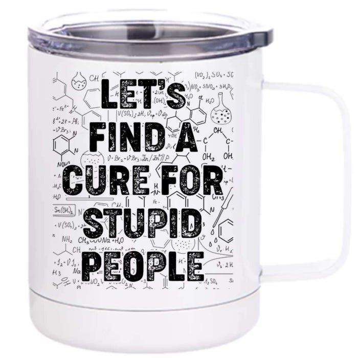 Funny Let's Find A Cure For Stupid People Front & Back 12oz Stainless Steel Tumbler Cup