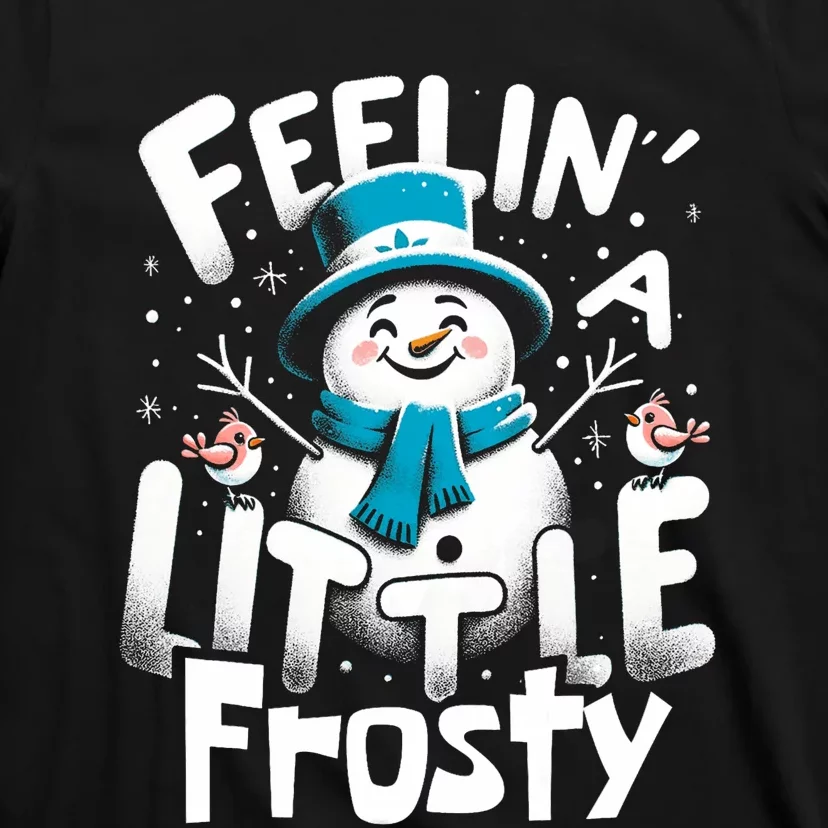 Feelin Little Frosty Snowman Merry Christmas T-Shirt