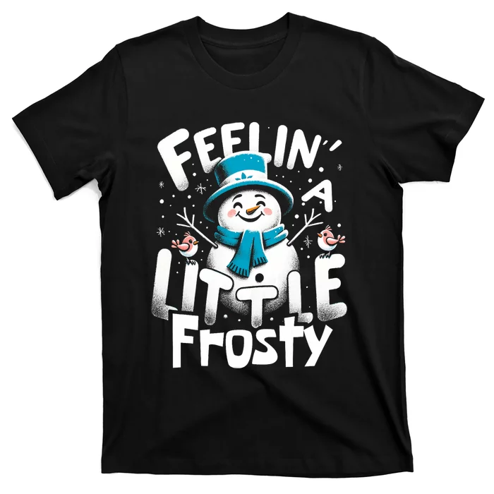 Feelin Little Frosty Snowman Merry Christmas T-Shirt