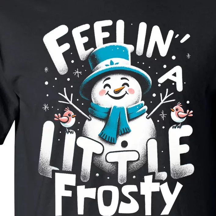 Feelin Little Frosty Snowman Merry Christmas Tall T-Shirt