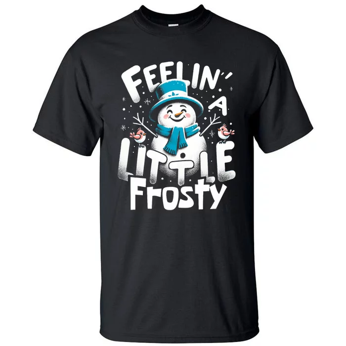 Feelin Little Frosty Snowman Merry Christmas Tall T-Shirt