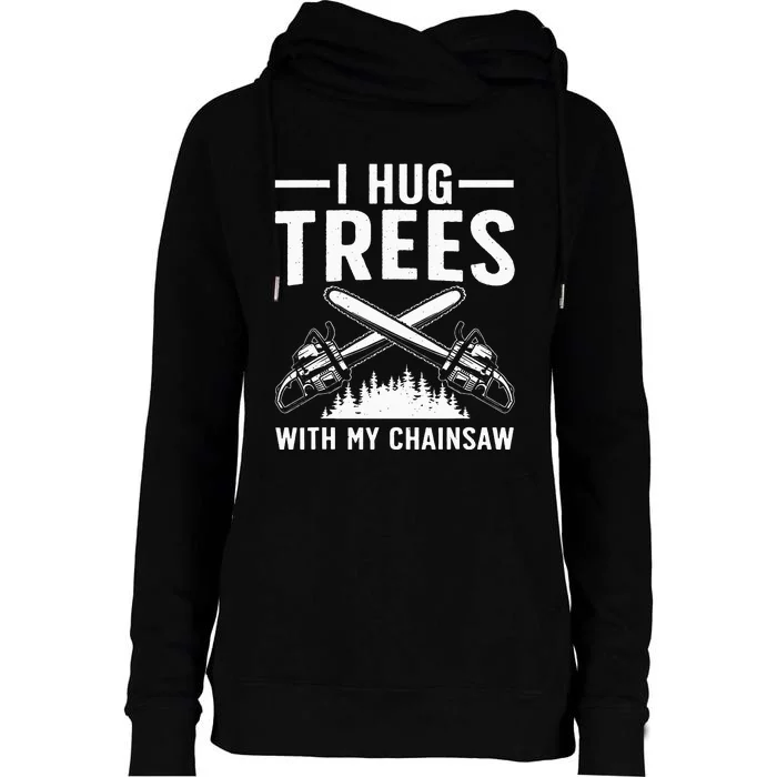 Funny Lumberjack For Dad Tree Cutter Arborist Chainsaw Womens Funnel Neck Pullover Hood