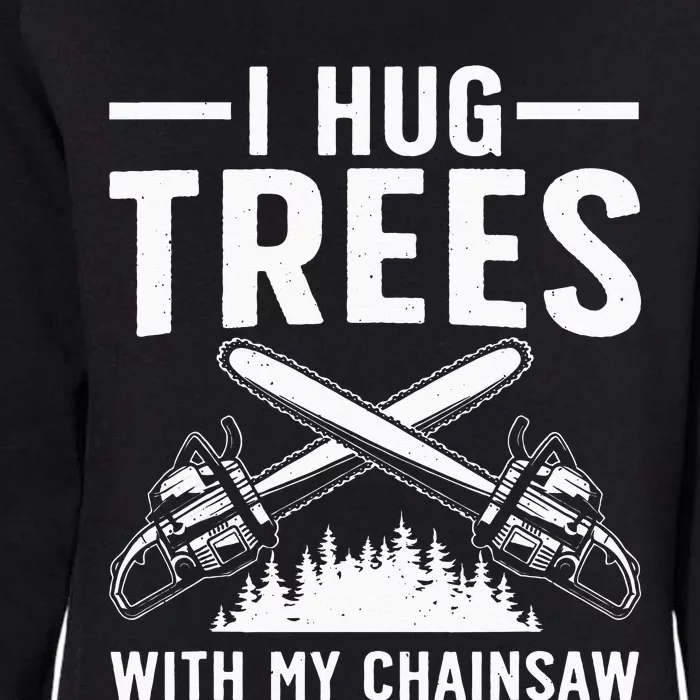 Funny Lumberjack For Dad Tree Cutter Arborist Chainsaw Womens California Wash Sweatshirt