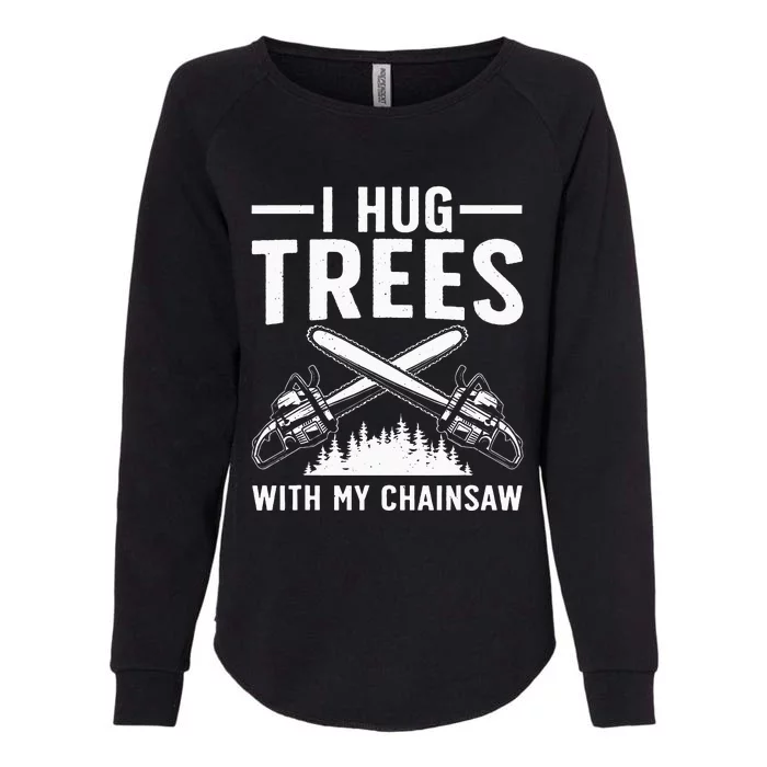 Funny Lumberjack For Dad Tree Cutter Arborist Chainsaw Womens California Wash Sweatshirt