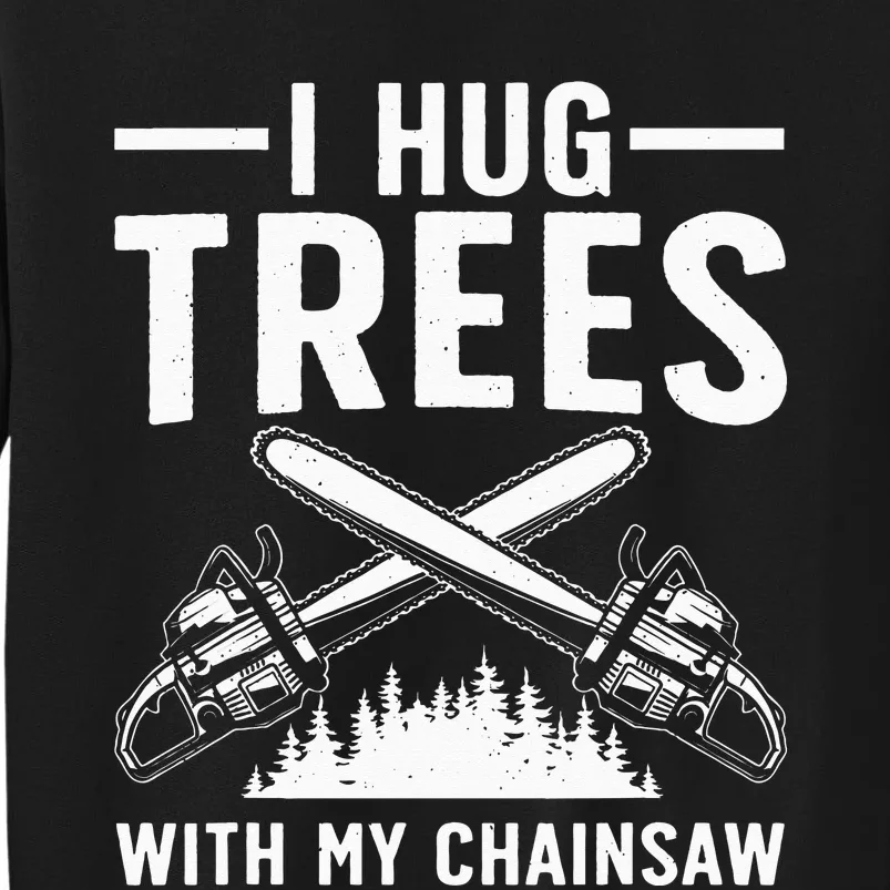 Funny Lumberjack For Dad Tree Cutter Arborist Chainsaw Tall Sweatshirt