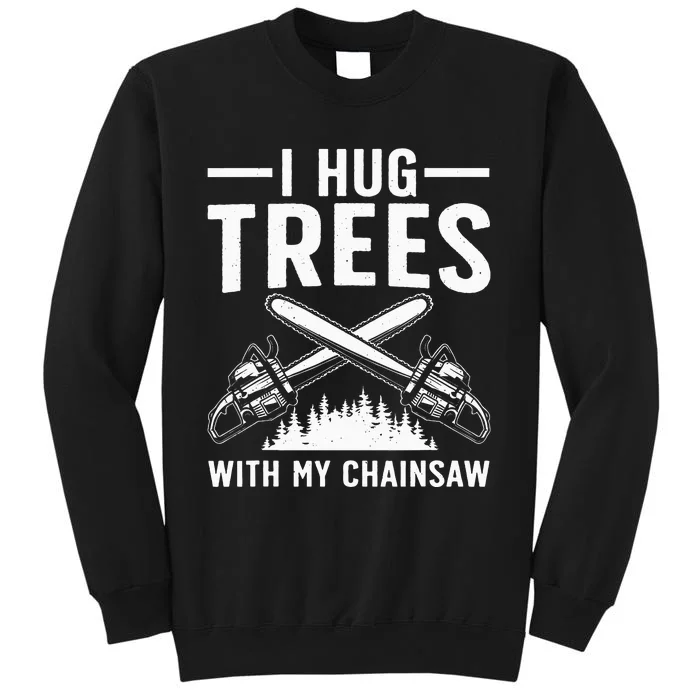 Funny Lumberjack For Dad Tree Cutter Arborist Chainsaw Tall Sweatshirt