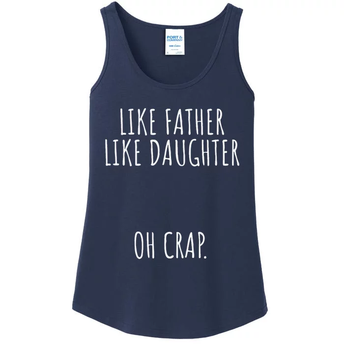 Funny Like Father Like Daughter Oh Crap Fathers Day Ladies Essential Tank