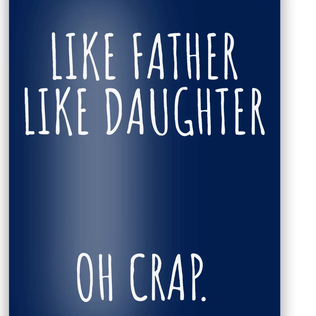 Funny Like Father Like Daughter Oh Crap Fathers Day Poster