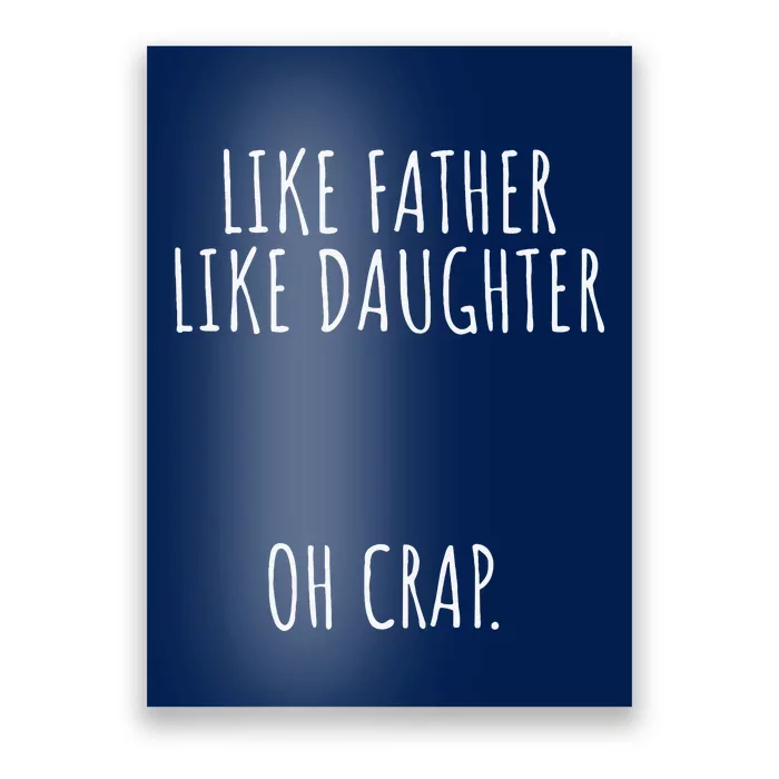 Funny Like Father Like Daughter Oh Crap Fathers Day Poster