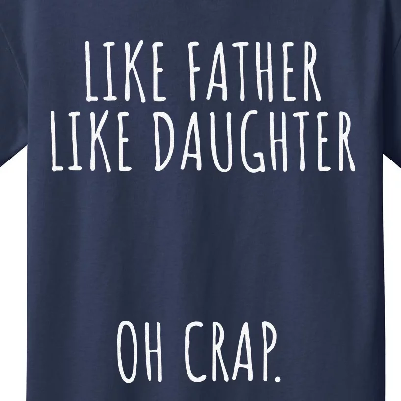 Funny Like Father Like Daughter Oh Crap Fathers Day Kids T-Shirt