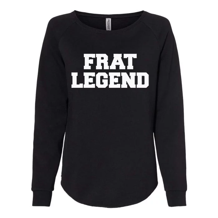 Frat Legend Funny Fraternity College Frat Party Greek Womens California Wash Sweatshirt