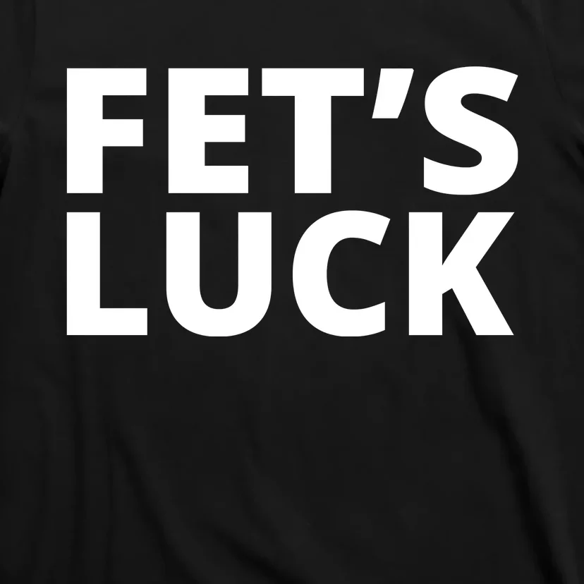 Fet's Luck Funny T-Shirt