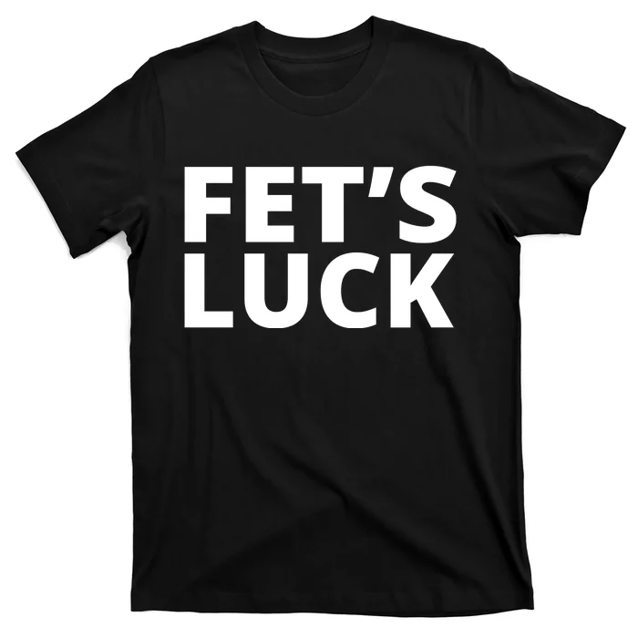 Fet's Luck Funny T-Shirt