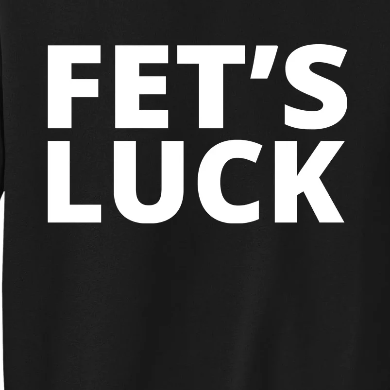 Fet's Luck Funny Tall Sweatshirt