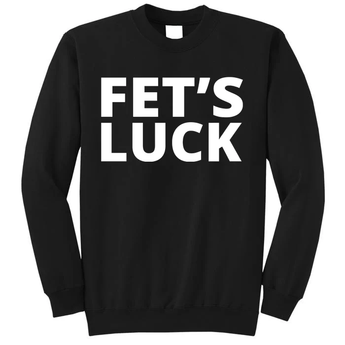 Fet's Luck Funny Tall Sweatshirt