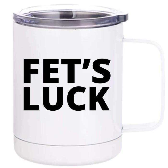 Fet's Luck Funny Front & Back 12oz Stainless Steel Tumbler Cup