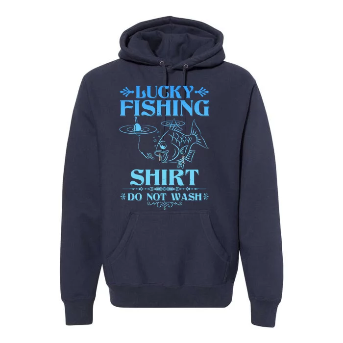 Funny Lucky Fishing Do Not Wash Fishing Fan Premium Hoodie