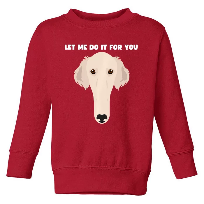 Funny Long Face Sneep Snorp Let Me Do It For You Borzoi Dog Funny Long Face Toddler Sweatshirt