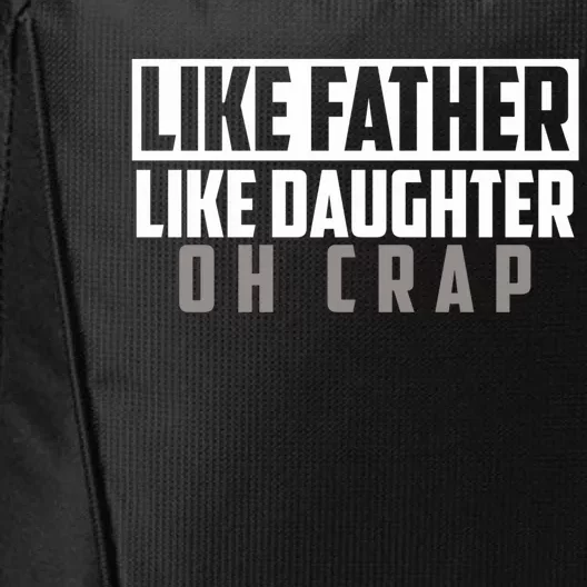 Funny Like Father Like Daughter Oh Crap Father Daughter Cool Gift City Backpack