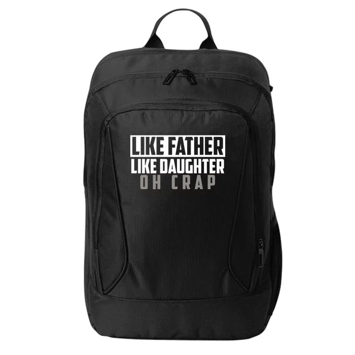 Funny Like Father Like Daughter Oh Crap Father Daughter Cool Gift City Backpack