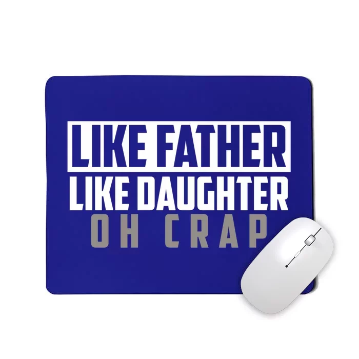 Funny Like Father Like Daughter Oh Crap Father Daughter Cool Gift Mousepad