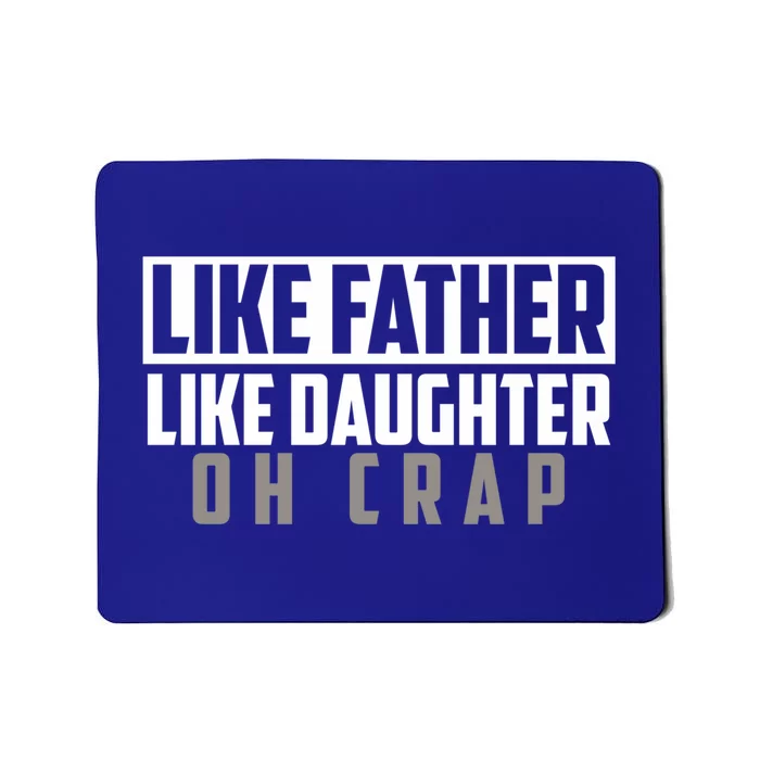 Funny Like Father Like Daughter Oh Crap Father Daughter Cool Gift Mousepad