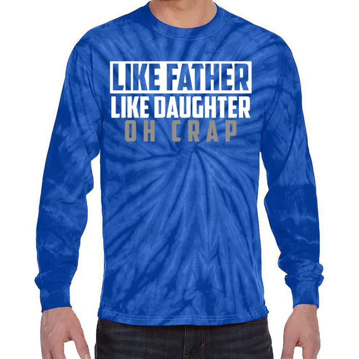 Funny Like Father Like Daughter Oh Crap Father Daughter Cool Gift Tie-Dye Long Sleeve Shirt