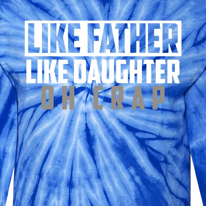 Funny Like Father Like Daughter Oh Crap Father Daughter Cool Gift Tie-Dye Long Sleeve Shirt