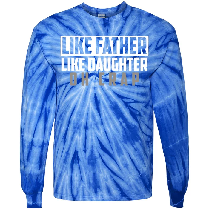 Funny Like Father Like Daughter Oh Crap Father Daughter Cool Gift Tie-Dye Long Sleeve Shirt