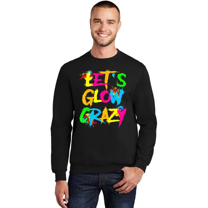 Funny LetS Glow Crazy Tall Sweatshirt