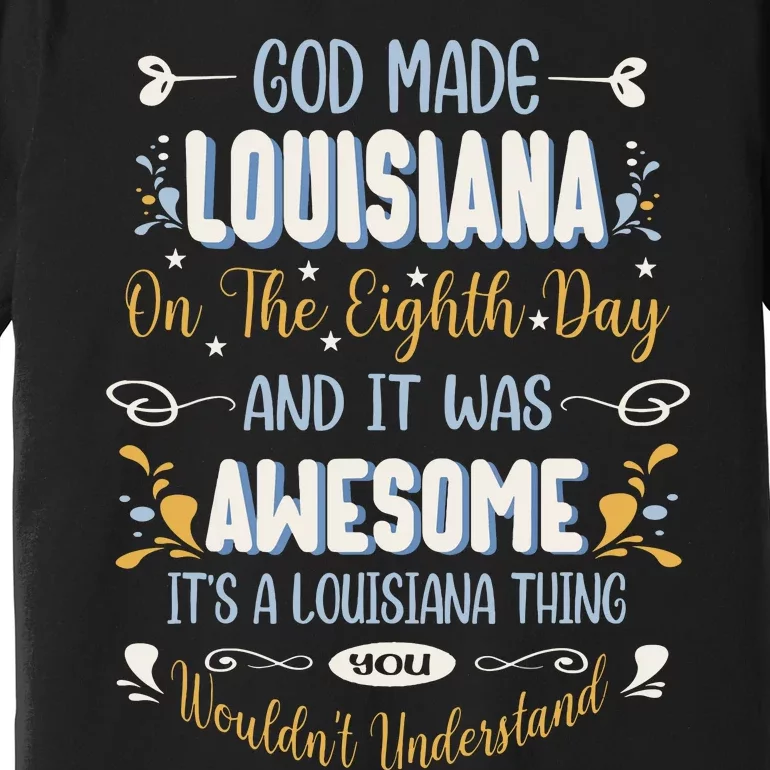 Funny Louisiana God Made Louisiana In The Eighth Day Premium T-Shirt