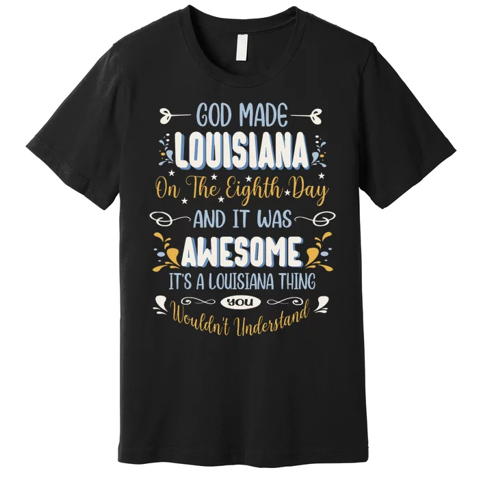 Funny Louisiana God Made Louisiana In The Eighth Day Premium T-Shirt