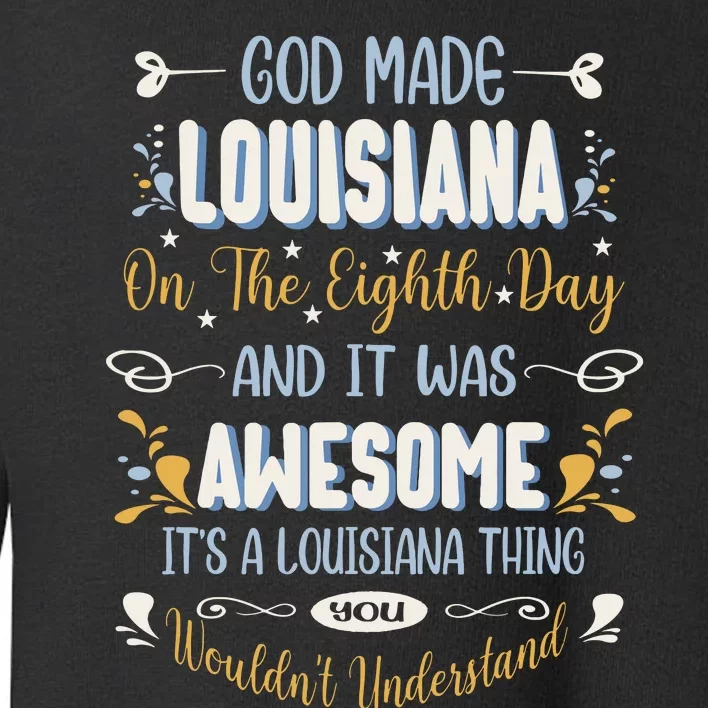 Funny Louisiana God Made Louisiana In The Eighth Day Toddler Sweatshirt