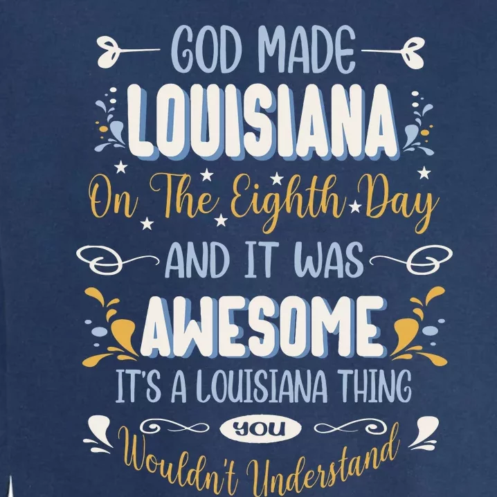 Funny Louisiana God Made Louisiana In The Eighth Day Garment-Dyed Sweatshirt