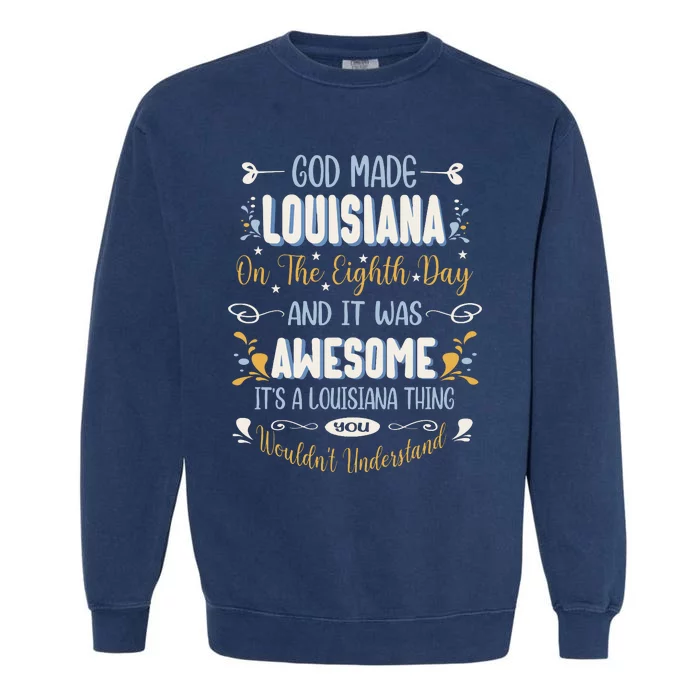 Funny Louisiana God Made Louisiana In The Eighth Day Garment-Dyed Sweatshirt