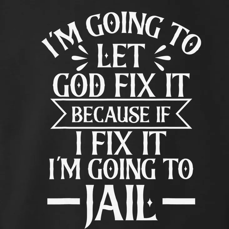 Funny Let God Fix It Because If i Fix It Im Going To Jail Toddler Hoodie