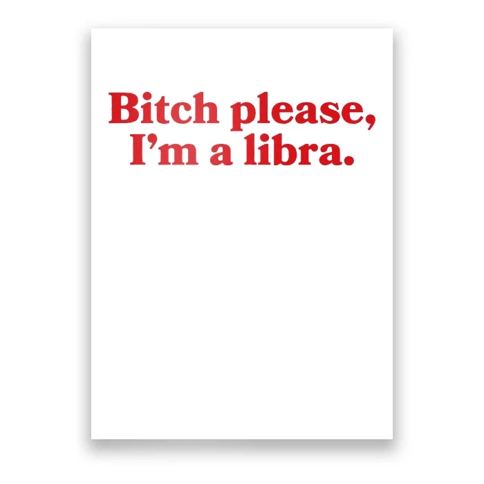 Funny Libra Girl Bitch Please IM A Libra Poster