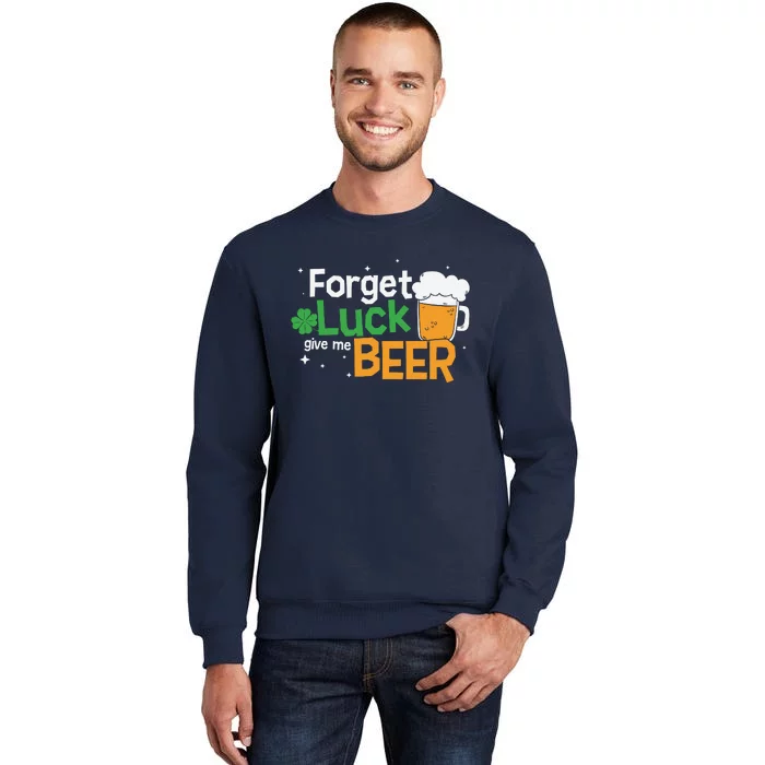 Forget Luck Give Me Beer St Patricks Day Sweatshirt