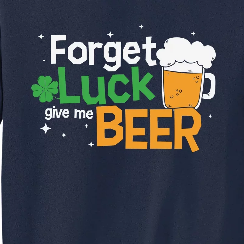 Forget Luck Give Me Beer St Patricks Day Tall Sweatshirt