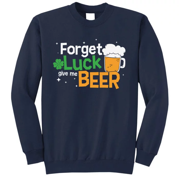 Forget Luck Give Me Beer St Patricks Day Tall Sweatshirt