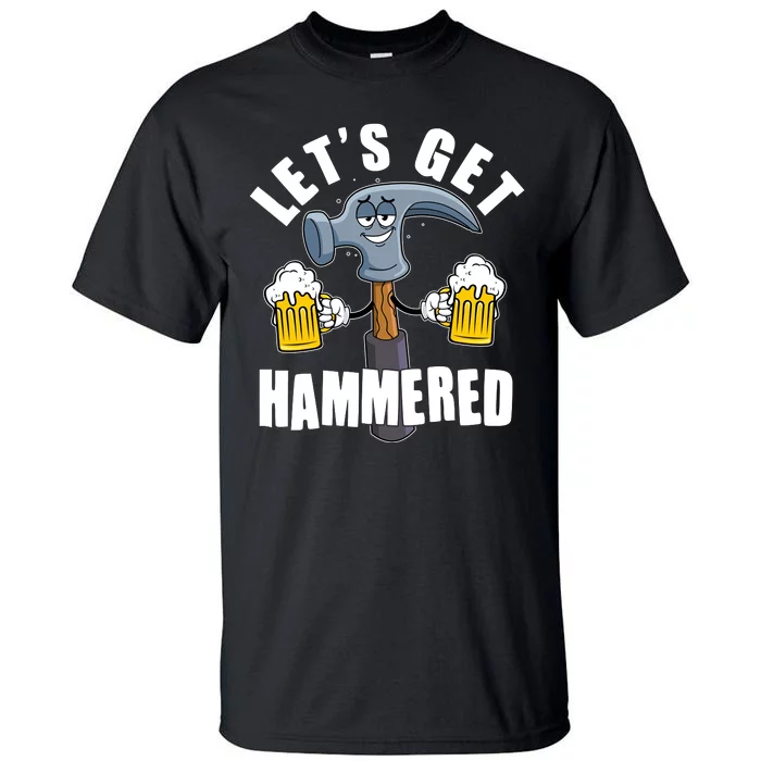 Funny Lets Get Hammered Drunk Hammer Beer Lover Tall T-Shirt