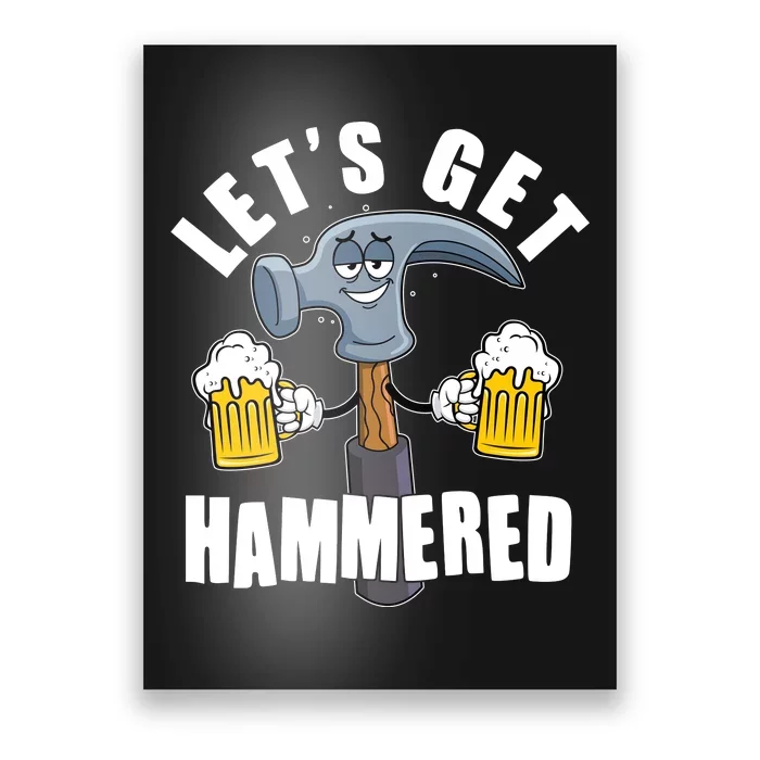 Funny Lets Get Hammered Drunk Hammer Beer Lover Poster