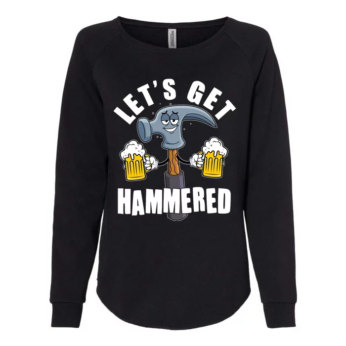 Funny Lets Get Hammered Drunk Hammer Beer Lover Womens California Wash Sweatshirt