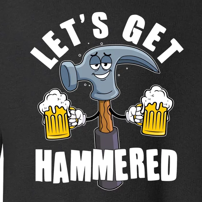 Funny Lets Get Hammered Drunk Hammer Beer Lover Toddler Sweatshirt